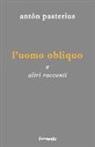 Anton Pasterius, Antòn Pasterius - L'uomo obliquo. E altri racconti
