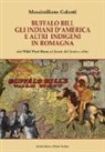 Massimiliano Galanti - Buffalo Bill, gli indiani d'America e altri indigeni in Romagna. Dal Wild West Show al fronte del Senio e oltre