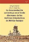 Francisco González Lozano, Guadalupe Pérez Ortiz, Agustín Vivas Moreno - La documentación conventual en el fondo diocesano de los Archivos Eclesiásticos de Mérida-Badajoz