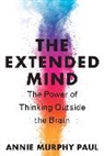 Annie Murphy Paul - The Extended Mind