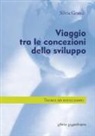 Silvia Grandi - Viaggio tra le concezioni dello sviluppo. Teorie ed evoluzioni