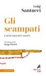 Luigi Santucci - Gli scampati e altri racconti inediti