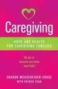 Patrick Egan, Sharon Wegscheider Cruse, Sharon Wegscheider-Cruse, Sharon Egan Wegscheider-Cruse - Caregiving Hope and Health for Caregiving Families