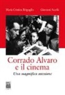 Maria Cristina Briguglio, Giovanni Scarfò - Corrado Alvaro e il cinema. Una magnifica ossessione