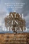 Timothy George, Keith L. Johnson, Han-luen Kantze Komline, Han–luen Kantze Komline, Timothy Larsen, Marilynne Robinson... - Balm in Gilead