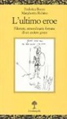 Federica Boero, Margherita Rubino - L'ultimo eroe. Filottete, straordinarie fortune di un arciere greco