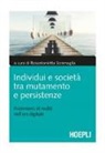 R. Scramaglia - Individui e società tra mutamento e persistenze. Frammenti di realtà nell'era digitale