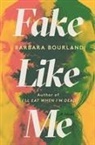Barbara Bourland - Fake Like Me
