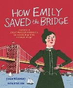 Frieda Wishinsky,  Wishinsky Frieda, Natalie Nelson - How Emily Saved the Bridge - The Story of Emily Warren Roebling and the Building of the Brooklyn Bridge