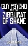 John King - Guy Psycho and the Ziggurat of Shame