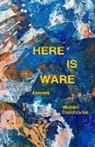 Michael Cocchiarale - Here Is Ware: Stories