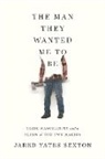 Jared Yates Sexton - The Man They Wanted Me to Be