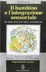 A. Jean Ayres, G. Campatelli, F. Muratori - Il bambino e l'integrazione sensoriale. Le sfide nascoste della sensorialità
