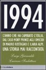 Luigi Grimaldi, Luciano Scalettari - 1994. L'anno che ha cambiato l'Italia. Dal caso Moby Prince agli omicidi di Mauro Rostagno e Ilaria Alpi. Una storia mai raccontata