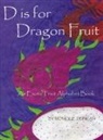 Monique Duncan - D Is for Dragon Fruit: An Exotic Fruit Alphabet Book