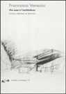 Francesco Venezia - Che cosa è l'architettura. Lezioni, conferenze e un intervento