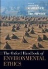 Stephen M. Gardiner, Allen Thompson, Allen (Associate Professor Thompson, Stephen M Gardiner, Stephen M. Gardiner, Stephen M. (Professor of Philosophy and Ben Rabinowitz Endowed Professor of Human Dimensions of the Environment/Director Gardiner... - Oxford Handbook of Environmental Ethics