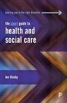 Jon Glasby, Jon (University of Birmingham) Glasby - The Short Guide to Health and Social Care
