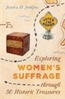 Jessica D Jenkins, Jessica D. Jenkins - Exploring Women''s Suffrage Through 50 Historic Treasures