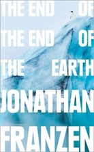 Jonathan Franzen - The End of the End of the Earth