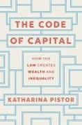 Katharina Pistor - The Code of Capital - How the Law Creates Wealth and Inequality