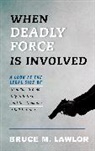 Bruce M Lawlor, Bruce M. Lawlor, Lawlor Bruce M. - When Deadly Force Is Involved