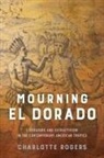 Charlotte Rogers - Mourning El Dorado