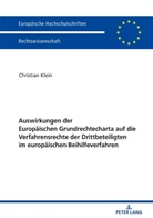Christian Klein - Auswirkungen der Europäischen Grundrechtecharta auf die Verfahrensrechte der Drittbeteiligten im europäischen Beihilfeverfahren