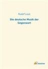 Rudolf Louis - Die deutsche Musik der Gegenwart