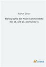 Robert Eitner - Bibliographie der Musik-Sammelwerke des 16. und 17. Jahrhunderts