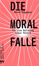Bernd Stegemann - Die Moralfalle