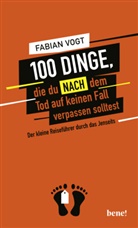 Fabian Vogt - 100 Dinge, die du NACH dem Tod auf keinen Fall verpassen solltest