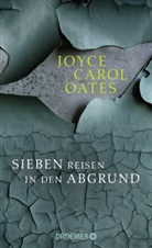 Joyce Carol Oates - Sieben Reisen in den Abgrund