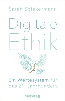 Sarah Spiekermann - Digitale Ethik - Ein Wertesystem für das 21. Jahrhundert