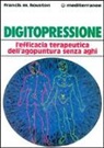 Francis M. Houston - Digitopressione. L'efficacia terapeutica dell'agopuntura senza aghi