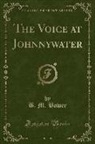 B. M. Bower - The Voice at Johnnywater (Classic Reprint)