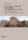 Fabio Cubellotti - Conca della Campania: dal Castrum alla residenza palaziale. Le fasi storiche e architettoniche attraverso le indagini archeologiche e di archivio