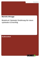 Mariette Altrogge - Brainfood. Optimale Ernährung für einen optimalen Lernerfolg
