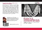 Carlos Alejandro Fernandez Enriquez - El papel de la violencia política en la constitución del sujeto