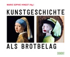 Marie S. Hingst, Marie Sophie Hingst, Mari Sophie Hingst, Marie Sophie Hingst - Kunstgeschichte als Brotbelag