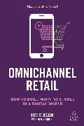 Miya Knights, Tim Mason, Tim Knights Mason - Omnichannel Retail How to Build Winning Stores in a Digital World