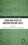 Alexander L. (Ball State University Kaufman, Alexander L. Vlagopoulos Kaufman, Alexander L. Kaufman, Alexander L. (Ball State University Kaufman, Kaufman Alexander L., Penny Vlagopoulos... - Food and Feast in Modern Outlaw Tales