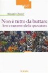 Alessandro Zaccuri - Non è tutto da buttare. Arte e racconto della spazzatura