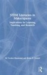 Brian E. Gravel, Brian E. (Tufts University Gravel, Gravel Brian E., Eli Tucker-Raymond, Eli (Cheche Konnen Center At Terc Tucker-Raymond, Eli Gravel Tucker-Raymond... - Stem Literacies in Makerspaces