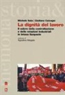 Giuliano Calacagni, Michele Sala - La dignità del lavoro. Il valore della contrattazione e delle relazioni industriali in Intesa Sanpaolo