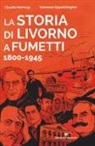 Tommaso Eppesteingher, Claudio Marmugi - La storia di Livorno a fumetti 1800-1945