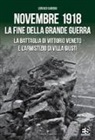 Lorenzo Cadeddu - Novembre 1918. La fine della Grande Guerra. La battaglia di Vittorio Veneto e l'Armistizio di Villa Giusti