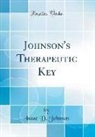 Isaac D. Johnson - Johnson's Therapeutic Key (Classic Reprint)