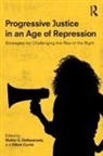 Walter S. (West Virginia University Dekeseredy, Walter S. Currie Dekeseredy, Elliott Currie, Elliott (University of California Irvine Currie, Currie Elliott, Walter S. Dekeseredy... - Progressive Justice in an Age of Repression
