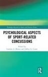 Gordon A. Bloom, Gordon A. (Mcgill University Bloom, Gordon A. Caron Bloom, Gordon Caron Bloom, Jeffrey G. Caron, Gordon Bloom... - Psychological Aspects of Sport-Related Concussions